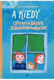 0829bd3af8385ed43ece6ec40aa1ce12e8978164 A kiedy...Opowiadania biblioterapeutyczne