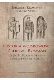 5b2b150b7bd817ce54c3f3b6190d177ad9926505 Historia wojskowości Greków i Rzymian. Część II: Rzym w okresie królestwa i republiki