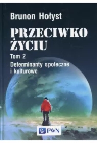 7db1f84899318e963c89899f63e79cde8f427860 Przeciwko życiu Tom 2. Determinanty społeczne i kulturowe