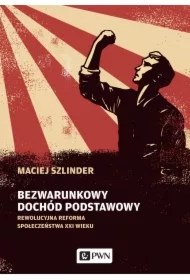 89cb66453c1815273804770efd8530eb3800f65b Bezwarunkowy dochód podstawowy. Rewolucyjna reforma społeczeństwa XXI wieku
