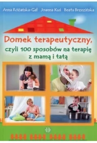cdeba38ab5488a38ad8b05eae6b8ef873b8b6a64 Domek terapeutyczny czyli 100 sposobów na terapię z mamą i tatą