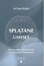 042946dcf83be818d648fc0d4ca8294c56d23166 Splątane umysły. Pozazmysłowe doświadczenia w rzeczywistości kwantowej