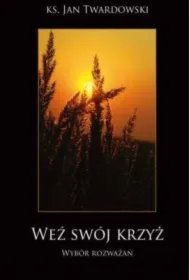 173e00bde0eefb1ac89a216ca029c2e7d3d29b19 Weź swój krzyż