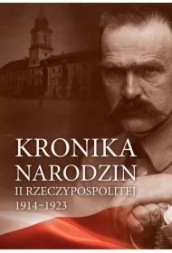 490ddcde484aaf5ebf8a1a74b35c7481956aa306 Kronika narodzin II Rzeczypospolitej 1914-1923