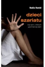 56050793d26fd62a5a6c4a85fe905ef8651487e2 Dzieci szariatu. Losy tych, o których upomniał się islam
