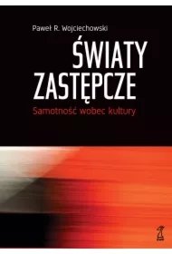 626df8b29e6dbab8a28a374610edde9f708c1de6 Światy zastępcze. Samotność wobec kultury