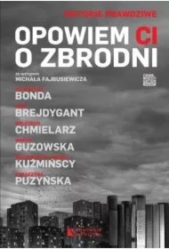 afaa07ab709c2f8aef455cab8dc1ae3e1cff16b1 Opowiem Ci o zbrodni. Historie prawdziwe. Tom 1