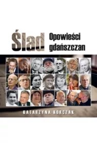 c27e5bb2c82cc316e71a1a7ae877c512795341ed Ślad. Opowieści gdańszczan
