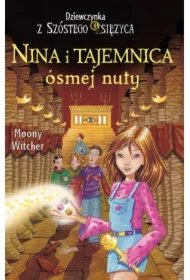 e1dc58e5c1f831f5ebec7bf02e09bb615e43ecea Nina i tajemnica ósmej nuty. Seria Dziewczynka z Szóstego Księżyca. Tom 2