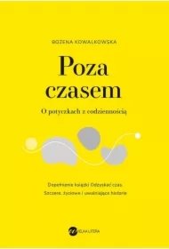e4b77528869a95ab50771d559f439d59f1dde10c Poza czasem. O potyczkach z codziennością