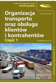 edbf17978d06f638cc01be5643cb17af191adffe Organizacja transportu oraz obsługa klientów i kontrahentów. Kwalifikacja AU.31. Część 1