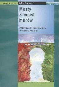 fb4c1ff714d4d30e3d085252956d0a6ea7234608 Mosty zamiast murów. Podręcznik komunikacji interpersonalnej