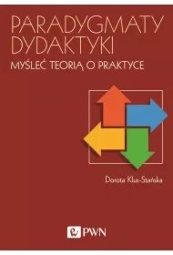 1367812c85c176271340412d4d3d41590b484ffb Paradygmaty dydaktyki. Myśleć teorią o praktyce