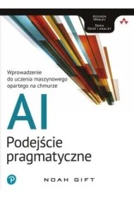 289990b51ba45fd1da706562d29374242bf78dde Ai podejście pragmatyczne wprowadzenie do uczenia maszynowego opartego na chmurze
