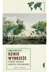 4885fe83ad67d5fd26dddabf07c43ed265e8545d Dzikie Wybrzeże. Podróż skrajem Ameryki Południowej