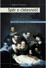 4fe1fb6db44553e2712ef429e20279e7d9273baa Spór o cielesność. Analiza ujęć wybranych problemów u tomistów egzystencjalnych oraz propozycja wprowadzenia do antropologii filozoficznej rozróżnienia między ciałem a organizmem