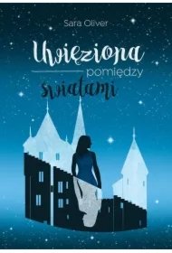 580050f604ad8b301494c8ee27a7d1fc5d062a57 Uwięziona pomiędzy światami. Trylogia światów