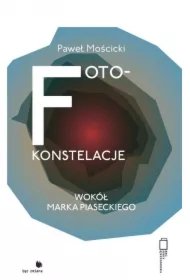 5c68fdbc2950f1f8325bf4f54a2ed038dcd79748 Foto-konstelacje wokół Marka Piaseckiego