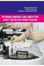 61f4ecb99c8a2e8a6f834ecdab34dde54eca9e65 Wyzwania innowacyjnej medycyny. Aspekty historyczne, prawne i kliniczne