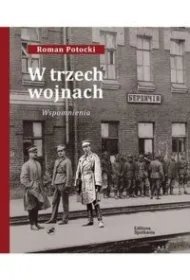 7bab7fa4e233a85c98fa53c5f0939acc12338e8e W trzech wojnach. Wspomnienia