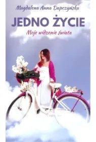8893cf501ed6e68344075fd4bab7e0c5f51edbef Jedno życie. Moje widzenie świata