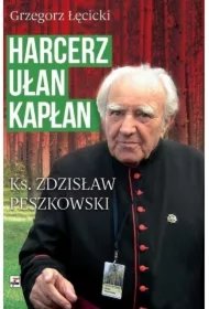 9148007446cc1b8b012d17da1b8f77deb0f63fed Harcerz, ułan, kapłan. Ksiądz Zdzisław Peszkowski 1918-2007