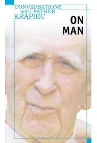 aae6b2c1912a451ddc38717663032b7cd0493953 Conversations with Father Krąpiec. On Man