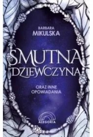 b84a7445e407399004ebec93ec91f57e3a0f78ba Smutna dziewczyna oraz inne opowiadania