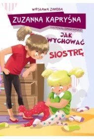 cdbb538d0ed687aa65ce03245b20ce58a4eadd8e Zuzanna Kapryśna. Jak wychować siostrę