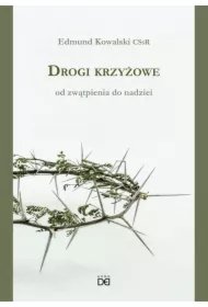 d70da71fcf7050cbdef50cab6f37c670e9214ba8 Drogi krzyżowe. Od zwątpienia do nadziei