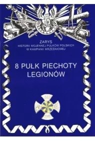 fec014667d71edcc4fc12bce1f8d2495e0d17908 8 Pułk Piechoty Legionów. Zarys historii wojennej Pułków Polskich w Kampanii Wrześniowej